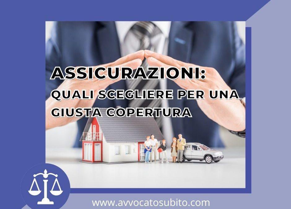 Assicurazioni: quali scegliere per una giusta copertura