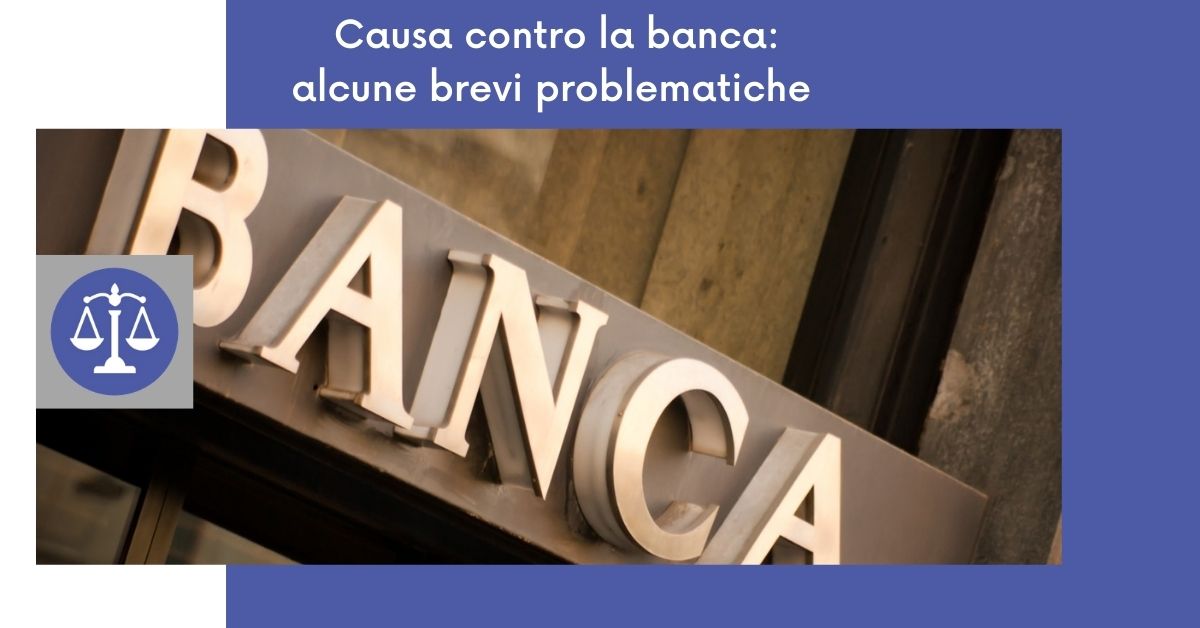 Causa contro la banca: alcune brevi problematiche