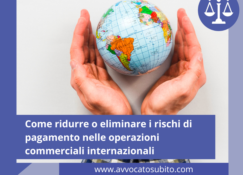Come ridurre o eliminare i rischi di pagamento nelle operazioni commerciali internazionali