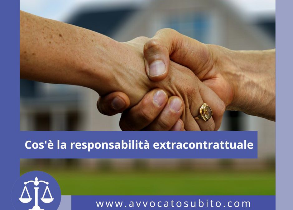 Cos’è la responsabilità extracontrattuale