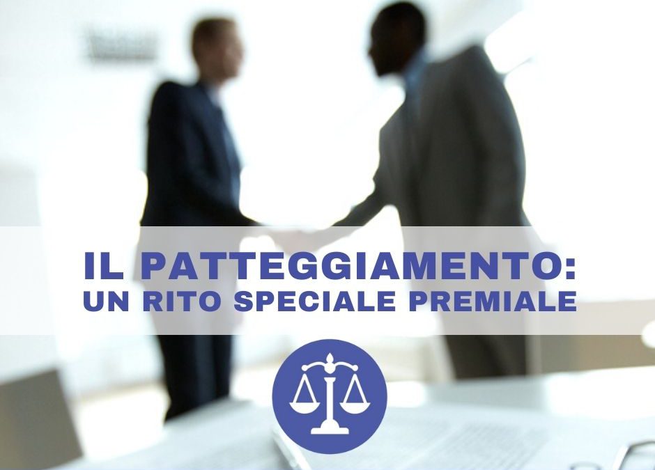Il patteggiamento: un rito speciale premiale