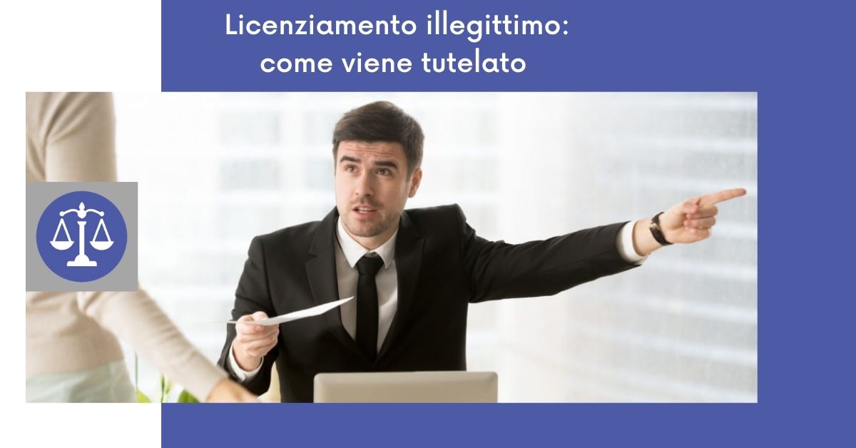 Licenziamento illegittimo: come viene tutelato