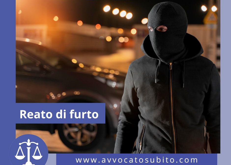 Reato di furto, di cosa si tratta, a quale avvocato affidarsi