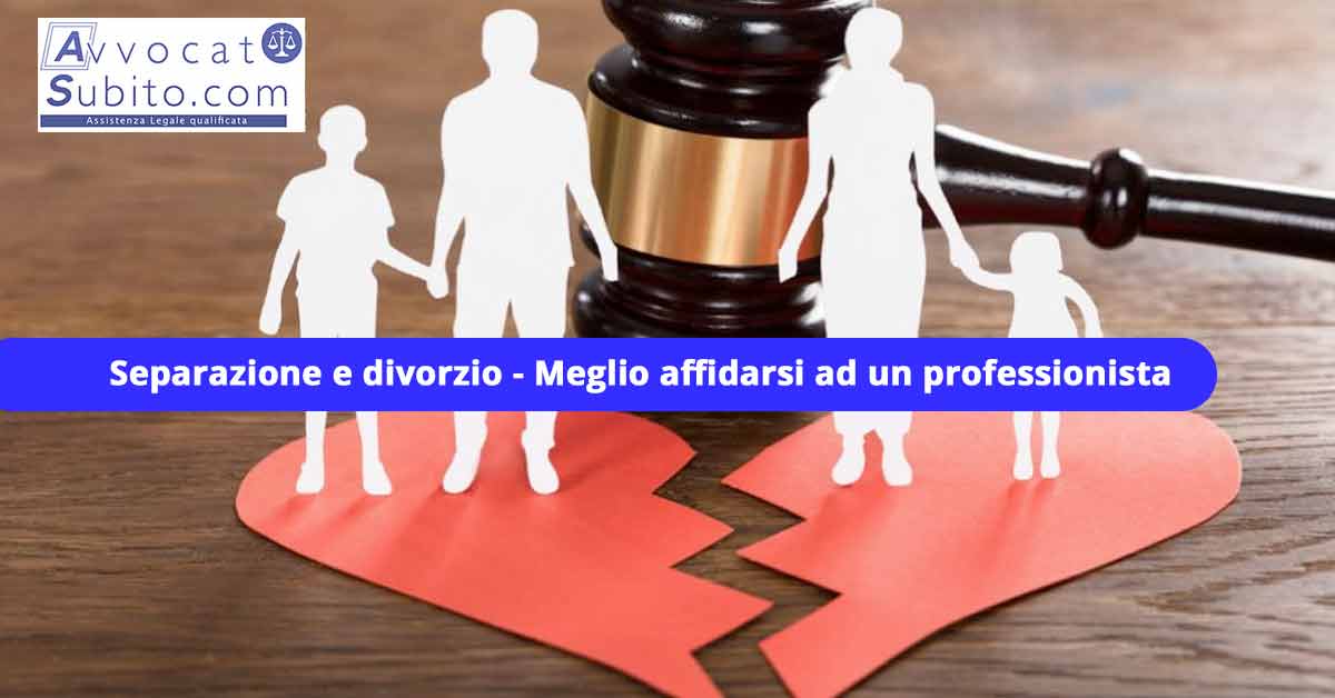 Separazione e divorzio - Meglio affidarsi ad un professionista
