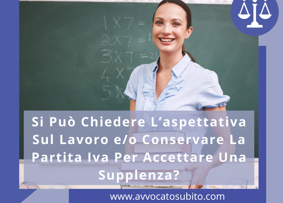 Si Può Chiedere L’aspettativa Sul Lavoro e/o Conservare La Partita Iva Per Accettare Una Supplenza?